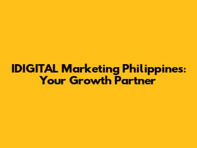 IDIGITAL Marketing Philippines: Your Growth Partner