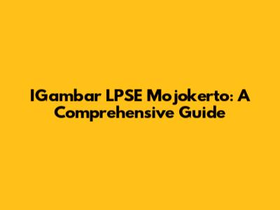 IGambar LPSE Mojokerto: A Comprehensive Guide