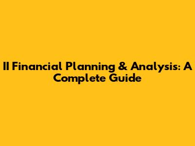 II Financial Planning & Analysis: A Complete Guide