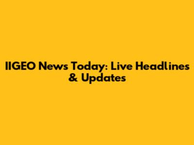 IIGEO News Today: Live Headlines & Updates