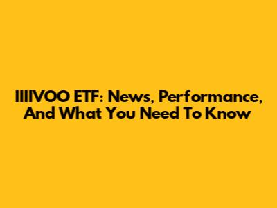 IIIIVOO ETF: News, Performance, And What You Need To Know