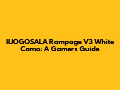 IIJOGOSALA Rampage V3 White Camo: A Gamer's Guide
