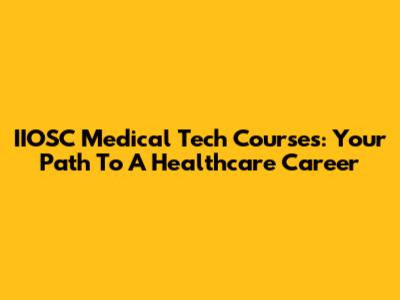 IIOSC Medical Tech Courses: Your Path To A Healthcare Career
