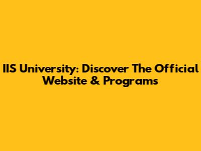 IIS University: Discover The Official Website & Programs