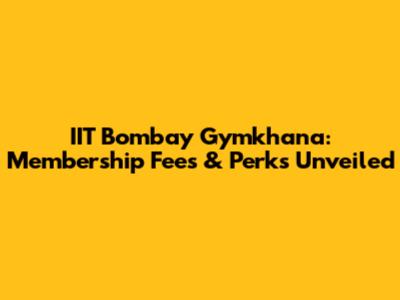 IIT Bombay Gymkhana: Membership Fees & Perks Unveiled