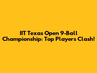 IIT Texas Open 9-Ball Championship: Top Players Clash!
