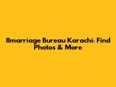 IImarriage Bureau Karachi: Find Photos & More