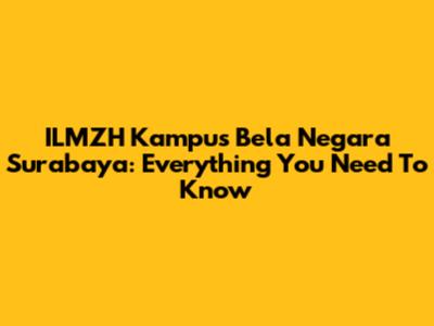 ILMZH Kampus Bela Negara Surabaya: Everything You Need To Know