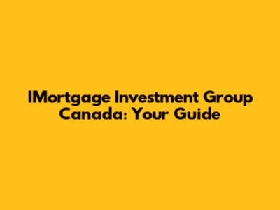 IMortgage Investment Group Canada: Your Guide