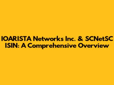 IOARISTA Networks Inc. & SCNetSC ISIN: A Comprehensive Overview