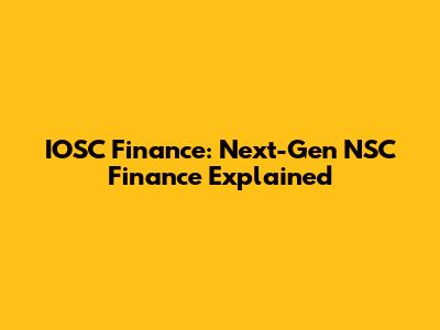 IOSC Finance: Next-Gen NSC Finance Explained