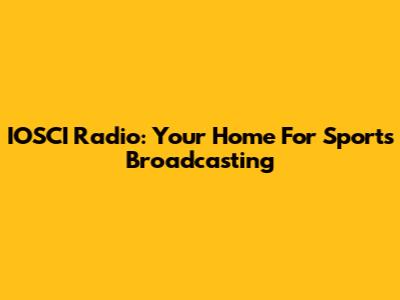 IOSCI Radio: Your Home For Sports Broadcasting