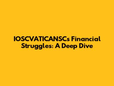 IOSCVATICANSC's Financial Struggles: A Deep Dive