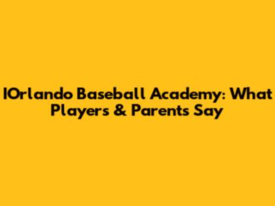 IOrlando Baseball Academy: What Players & Parents Say
