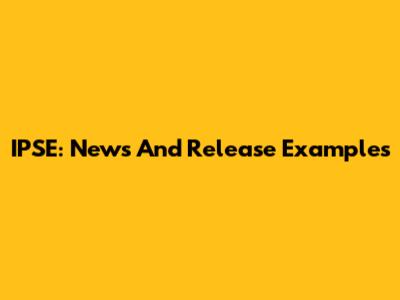IPSE: News And Release Examples