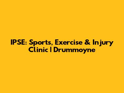 IPSE: Sports, Exercise & Injury Clinic | Drummoyne