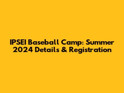 IPSEI Baseball Camp: Summer 2024 Details & Registration