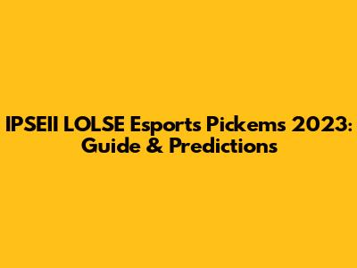 IPSEII LOLSE Esports Pick'ems 2023: Guide & Predictions