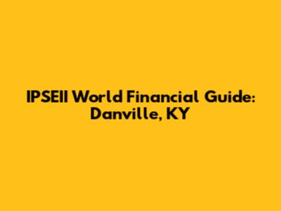 IPSEII World Financial Guide: Danville, KY