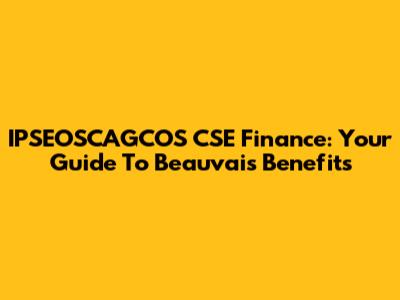 IPSEOSCAGCOS CSE Finance: Your Guide To Beauvais Benefits