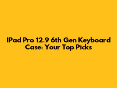 IPad Pro 12.9 6th Gen Keyboard Case: Your Top Picks