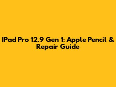 IPad Pro 12.9 Gen 1: Apple Pencil & Repair Guide