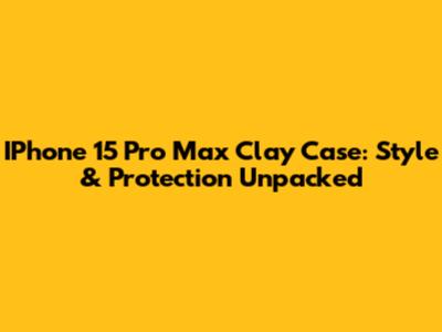 IPhone 15 Pro Max Clay Case: Style & Protection Unpacked