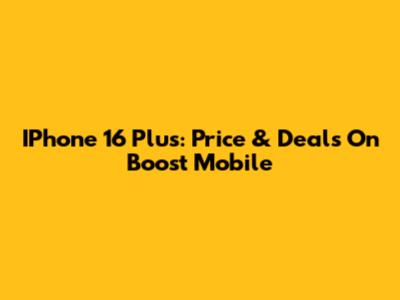 IPhone 16 Plus: Price & Deals On Boost Mobile