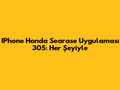IPhone Honda Searase Uygulaması 305: Her Şeyiyle