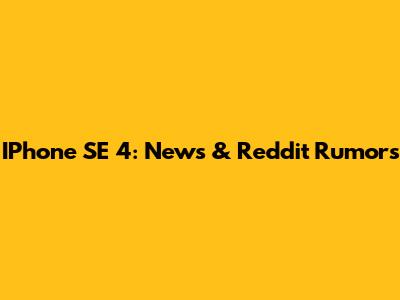 IPhone SE 4: News & Reddit Rumors