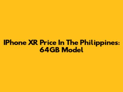 IPhone XR Price In The Philippines: 64GB Model