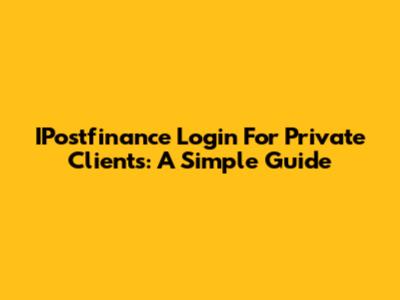 IPostfinance Login For Private Clients: A Simple Guide