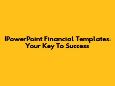 IPowerPoint Financial Templates: Your Key To Success