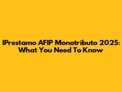 IPrestamo AFIP Monotributo 2025: What You Need To Know