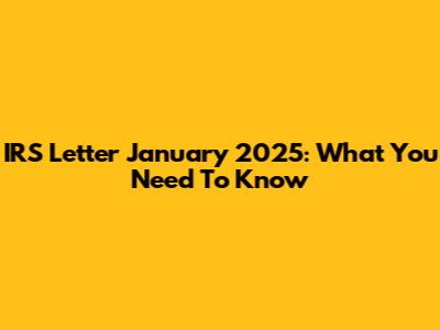 IRS Letter January 2025: What You Need To Know