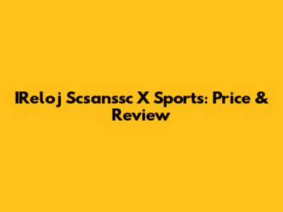 IReloj Scsanssc X Sports: Price & Review