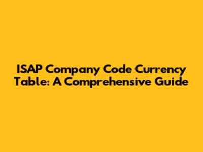 ISAP Company Code Currency Table: A Comprehensive Guide