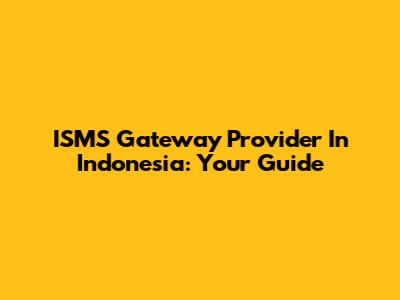 ISMS Gateway Provider In Indonesia: Your Guide