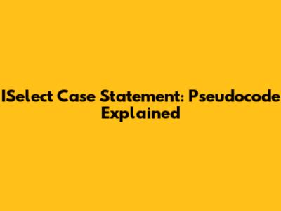 ISelect Case Statement: Pseudocode Explained