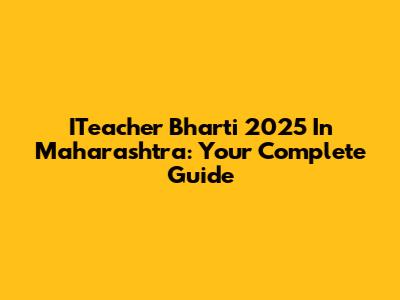 ITeacher Bharti 2025 In Maharashtra: Your Complete Guide