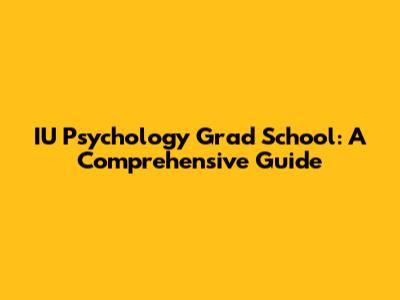 IU Psychology Grad School: A Comprehensive Guide