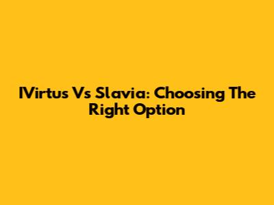 IVirtus Vs Slavia: Choosing The Right Option