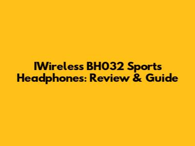 IWireless BH032 Sports Headphones: Review & Guide