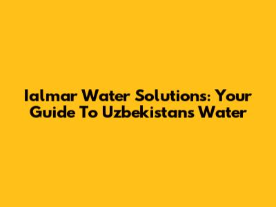Ialmar Water Solutions: Your Guide To Uzbekistan's Water