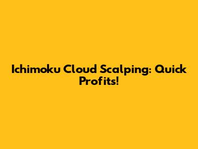 Ichimoku Cloud Scalping: Quick Profits!
