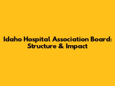 Idaho Hospital Association Board: Structure & Impact
