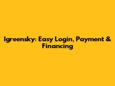 Igreensky: Easy Login, Payment & Financing