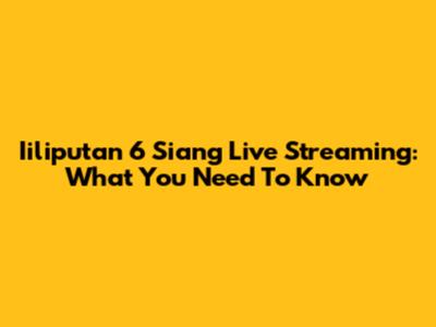 Iiliputan 6 Siang Live Streaming: What You Need To Know