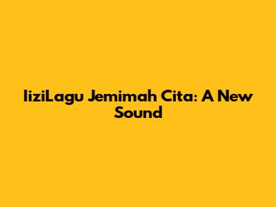 IiziLagu Jemimah Cita: A New Sound