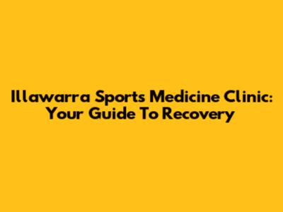 Illawarra Sports Medicine Clinic: Your Guide To Recovery